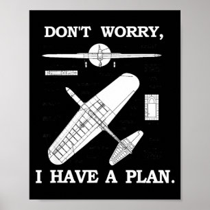 Don't Worry, I Have A Plan. Funny Airplane Model P Poster
