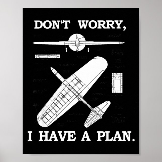 Don't Worry, I Have A Plan. Funny Airplane Model P Poster (Front)