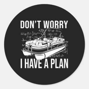 Don't Worry I Have A Plan Funny Boating Party Pont Classic Round Sticker