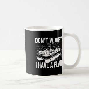 Don't Worry I Have A Plan Funny Boating Party Pont Coffee Mug