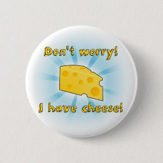 Don't Worry! I Have Cheese! 6 Cm Round Badge
