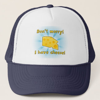 Don't Worry! I Have Cheese! Trucker Hat