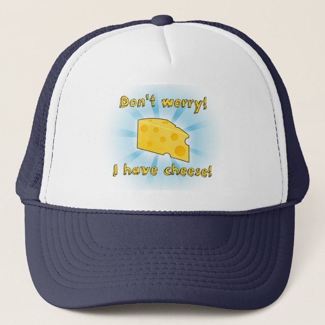 Don't Worry! I Have Cheese! Trucker Hat (Front)
