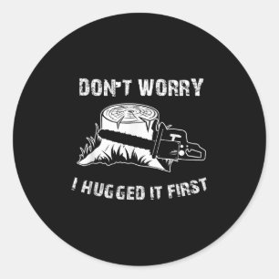 Don't Worry I Hugged It First Funny Classic Round Sticker