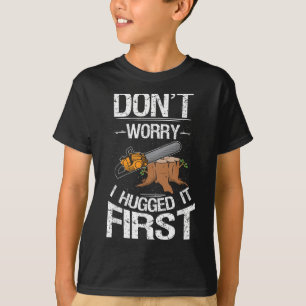 Don't Worry I Hugged It First Log Man T-Shirt