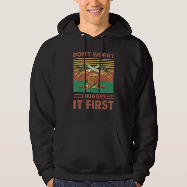Don't Worry I Hugged It First Saw Machine Tree Tru Hoodie (Front)