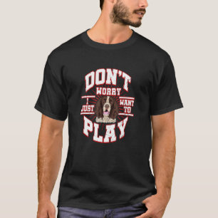Don't Worry I Just Want To Play Says The English S T-Shirt