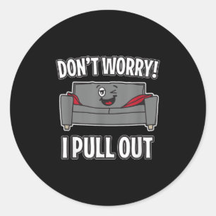 Don't Worry I Pull Out Couch Funny Sleeper Sofa  Classic Round Sticker