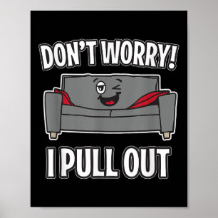Don't Worry I Pull Out Couch Funny Sleeper Sofa Poster