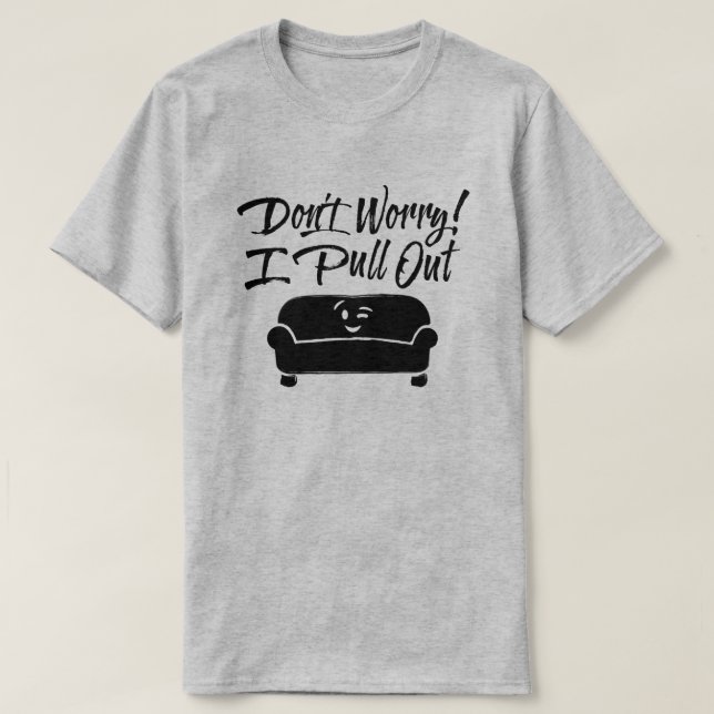 Don't Worry! I Pull Out T-shirt (Design Front)