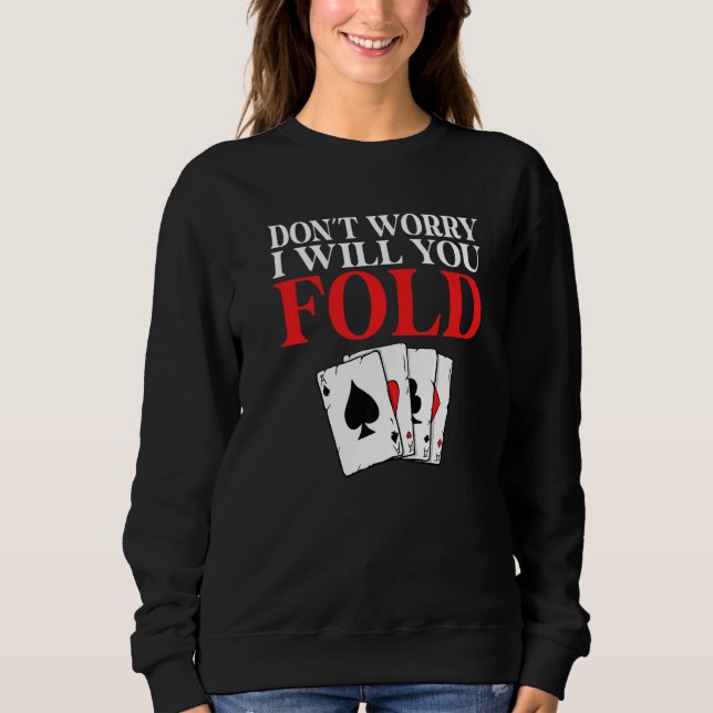 Dont worry i will you Fold Game Playing Cards Poke Sweatshirt (Front)