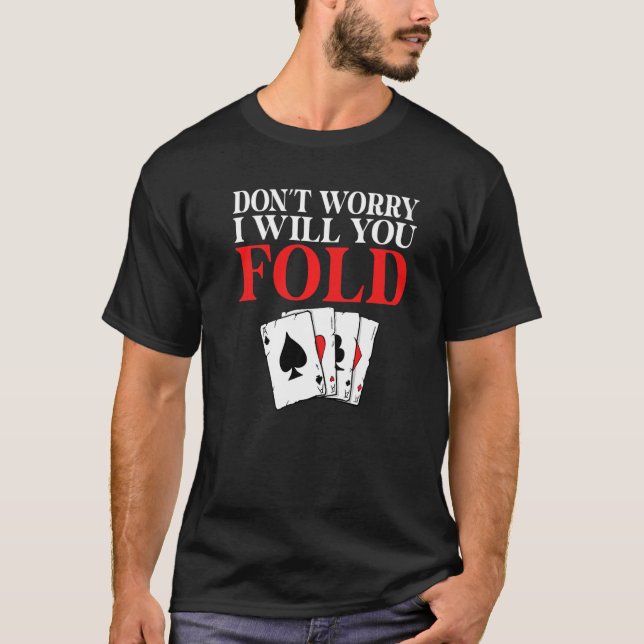Dont worry i will you Fold Game Playing Cards Poke T-Shirt (Front)