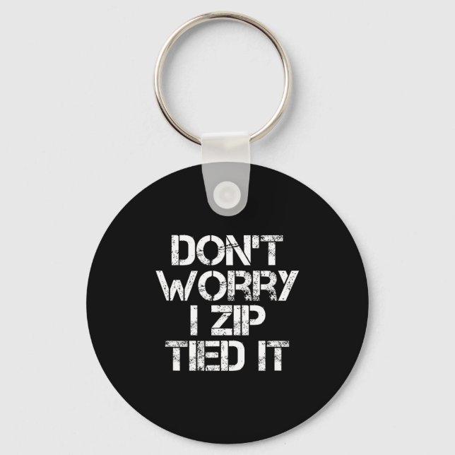 Don't Worry I Zip Tied It, Funny Car Guy Gift  Key Ring (Front)