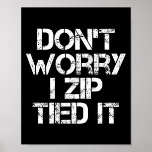 Don't Worry I Zip Tied It, Funny Car Guy Gift  Poster
