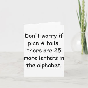 Dont Worry If Plan A Fails Card