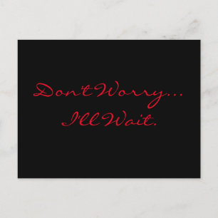"Don't Worry...I'll Wait." Postcard
