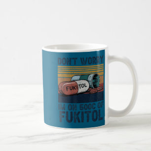 Don't worry i'm 500mg fukitol funny saying quote m coffee mug