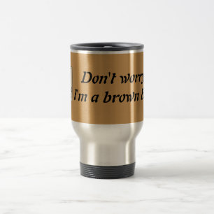 "Don't worry I'm a brown belt" Steel Tumbler Travel Mug