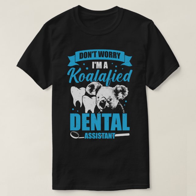 Dont Worry Im A Koalafied Dental Assistant Gift T-Shirt (Design Front)