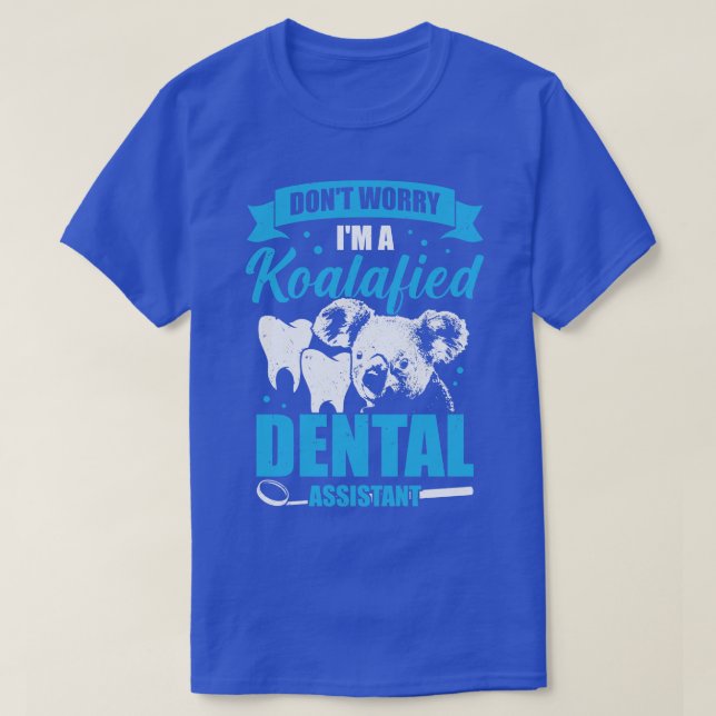 Dont Worry Im A Koalafied Dental Assistant Gift T-Shirt (Design Front)