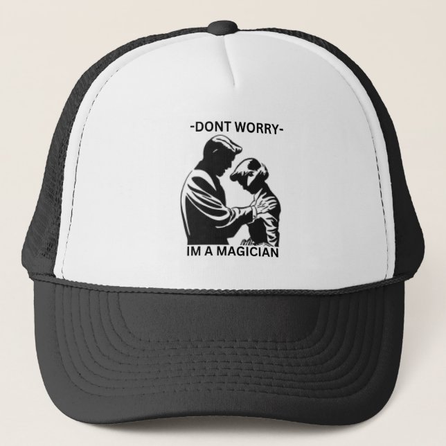 Dont Worry Im A Magician Trucker Hat (Front)