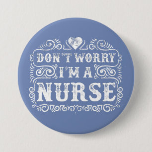 Don't Worry, I'm A Nurse Heart, 7.5 Cm Round Badge