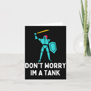 Don't Worry Im A Tank Gaming Mmo Rpg Funny  Card