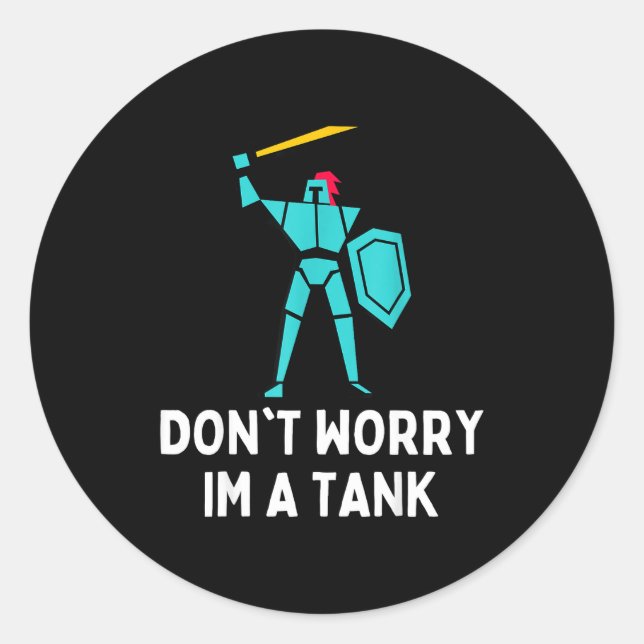 Don't Worry Im A Tank Gaming Mmo Rpg Funny  Classic Round Sticker (Front)