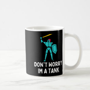 Don't Worry Im A Tank Gaming Mmo Rpg Funny  Coffee Mug