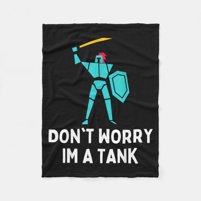 Don't Worry Im A Tank Gaming Mmo Rpg Funny  Fleece Blanket (Front)