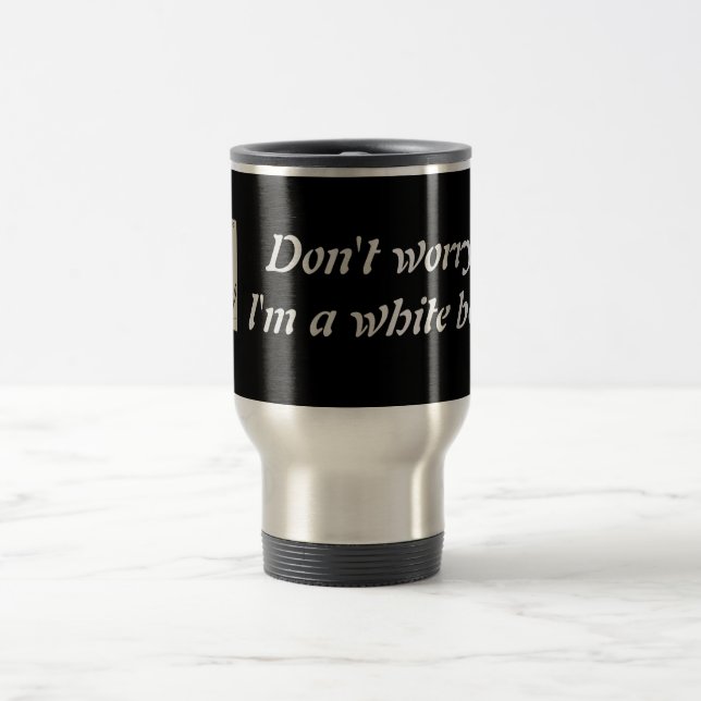 "Don't worry I'm a white belt" Steel Tumbler Travel Mug (Center)