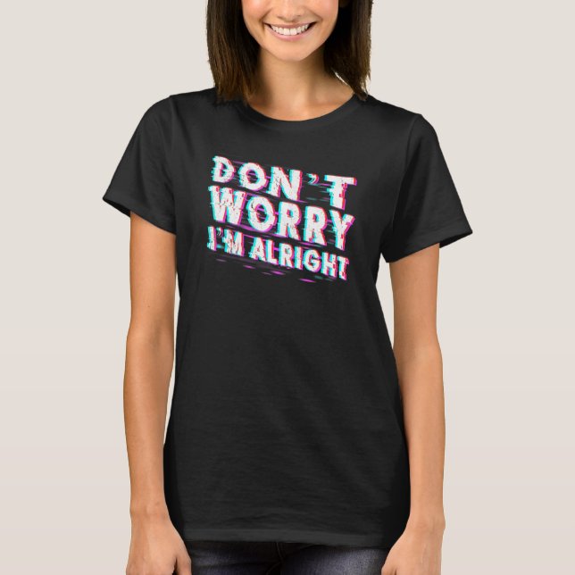 Dont Worry Im Alright Vaporwave T-Shirt (Front)