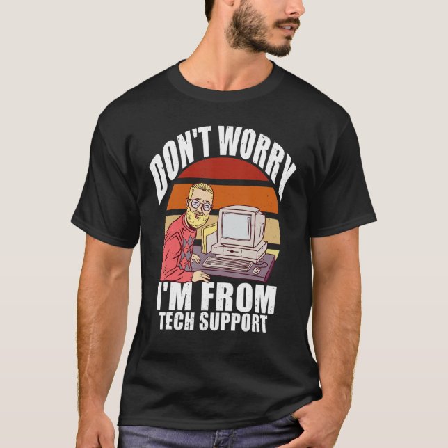 Don't Worry I'm From Tech Support   Computer Geek T-Shirt (Front)