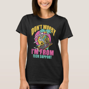 Don't Worry I'm From Tech Support Computer Techni T-Shirt