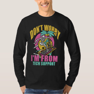 Don't Worry I'm From Tech Support Computer Techni T-Shirt