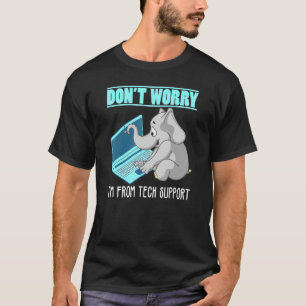 Dont Worry Im From Tech Support Elephant T-Shirt