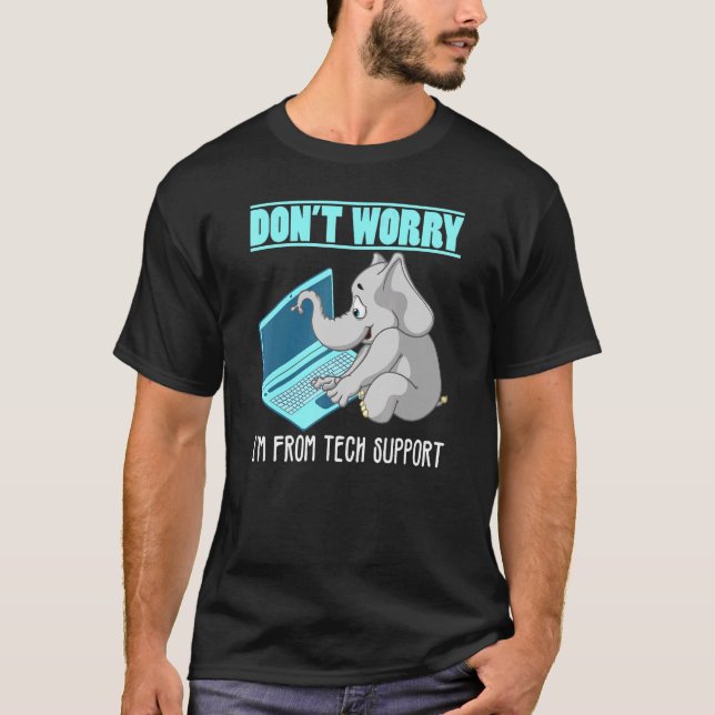Dont Worry Im From Tech Support Elephant T-Shirt (Front)