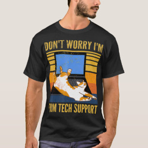Dont Worry Im From Tech Support Funny Cat  1  T-Shirt