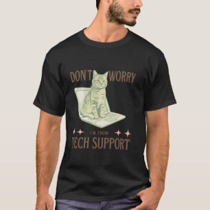 Don't Worry, I'm from Tech Support Funny Cat & IT  T-Shirt