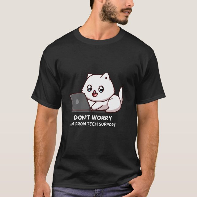 Don't Worry I'm From Tech Support Funny Cat Lover T-Shirt (Front)