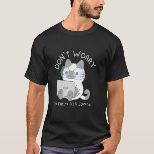 Don't Worry I'm From Tech Support Funny Cat Lover T-Shirt (Front)