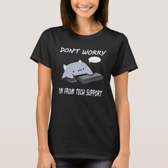 Don't Worry I'm From Tech Support Funny Cat T-Shirt (Front)