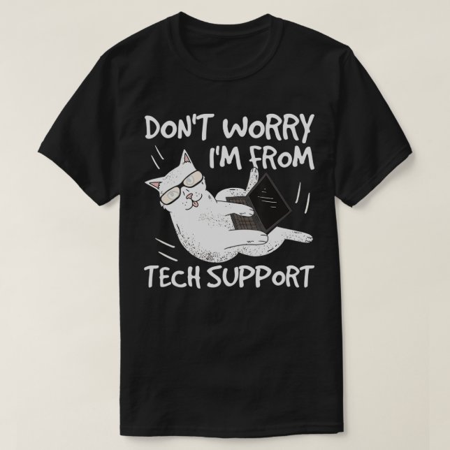 Dont Worry Im From Tech Support Funny Cat  T-Shirt (Design Front)