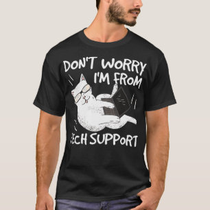 Dont Worry Im From Tech Support Funny Cat  T-Shirt