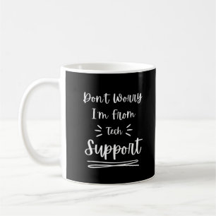 Don't Worry I'm From Tech Support Funny Saying Coffee Mug
