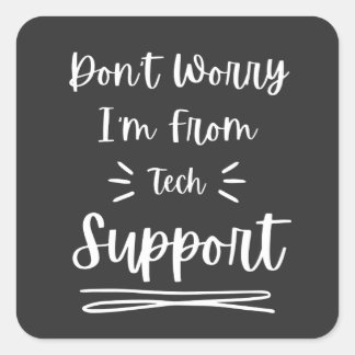 Don't Worry I'm From Tech Support Funny Saying Square Sticker