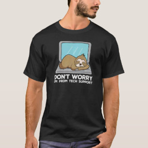 Don't Worry I'm From Tech Support Sloth T-Shirt