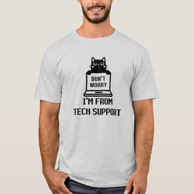 Don't Worry I'm from Tech Support T-Shirt (Front)
