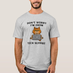 Don't worry I'm from tech support T-Shirt