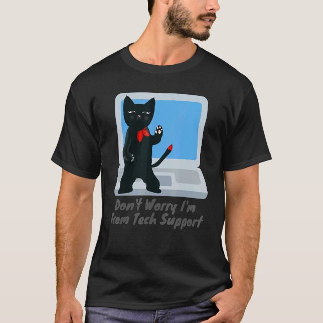 Don't Worry I'm From Tech Support T-Shirt (Front)
